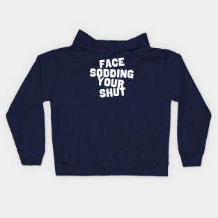 Face Sodding Your Shut Kids Hoodie